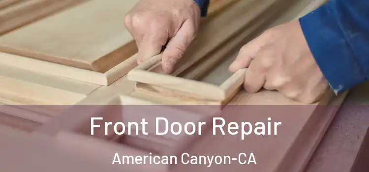  Front Door Repair American Canyon-CA